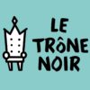 Le Trone Noir